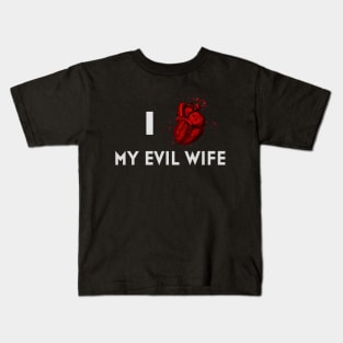 I LOVE MY EVIL WIFE Kids T-Shirt